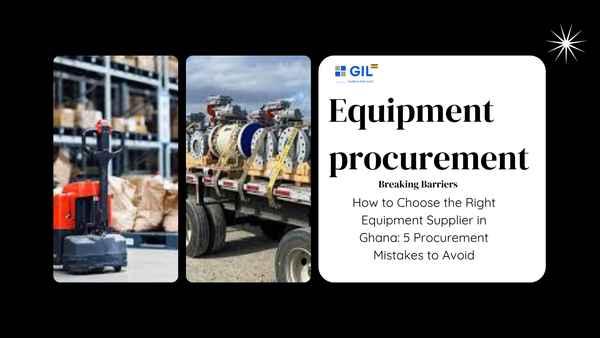 How to Choose the Right Equipment Supplier in Ghana: 5 Procurement Mistakes to Avoid